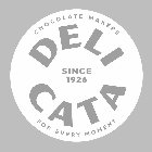 DELI CATA SINCE 1926 CHOCOLATE MAKERS FOR EVERY MOMENTR EVERY MOMENT