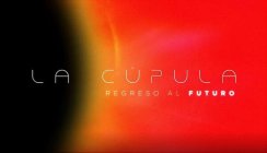LA CÚPULA REGRESO AL FUTURO