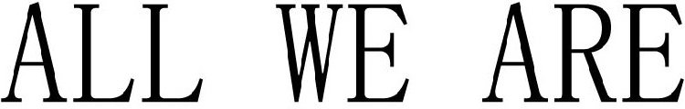 ALL WE ARE
