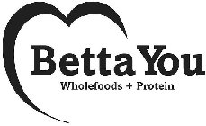 BETTA YOU WHOLEFOODS + PROTEIN