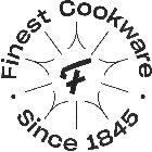 F FINEST COOKWARE SINCE 1845