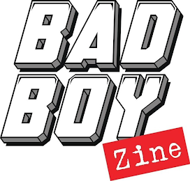 BAD BOY ZINE
