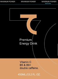 MAXIMUM POWER PREMIUM ENERGY DRINK VITAMIN C B5 & B9+ DOUBLE CAFFEINE. 450 ML./15.2 FL. OZ.IN C B5 & B9+ DOUBLE CAFFEINE. 450 ML./15.2 FL. OZ.