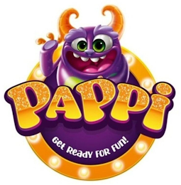 PAPPI GET READY FOR FUN!