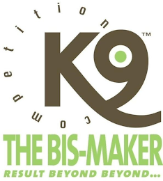 COMPETITION K9 THE BIS-MAKER RESULT BEYOND BEYOND...