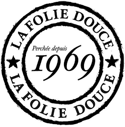 LA FOLIE DOUCE PERCHÉE DEPUIS 1969 LA FOLIE DOUCE