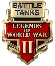 BATTLE TANKS LEGENDS OF WORLD WAR II