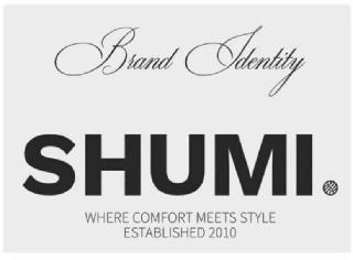 SHUMI BRAND IDENTITY WHERE COMFORT MEETS STYLE ESTABLISHED 2010 STYLE ESTABLISHED 2010
