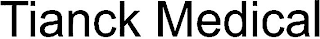 TIANCK MEDICAL