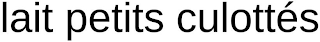 LAIT PETITS CULOTTÉS