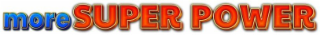 MORE SUPER POWER