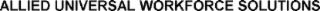 ALLIED UNIVERSAL WORKFORCE SOLUTIONS