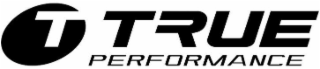T TRUE PERFORMANCE