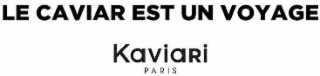 LE CAVIAR EST UN VOYAGE KAVIARI PARIS