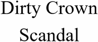 DIRTY CROWN SCANDAL