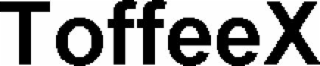 TOFFEEX