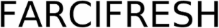 FARCIFRESH