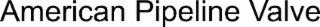 AMERICAN PIPELINE VALVE