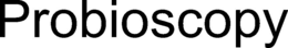 PROBIOSCOPY