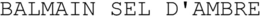 BALMAIN SEL D'AMBRE