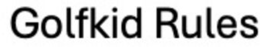 GOLFKID RULES
