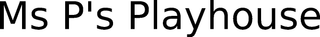 MS P'S PLAYHOUSE