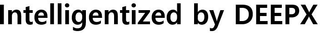 INTELLIGENTIZED BY DEEPX