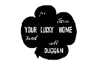 FOR YOUR LUCKY HOME CALL DUGGAN (PLUS OTHER NOTATIONS)