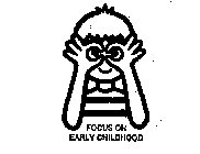 FOCUS ON EARLY CHILDHOOD