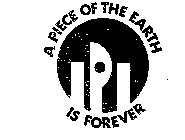 A PIECE OF THE EARTH IS FOREVER