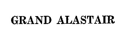 GRAND ALASTAIR
