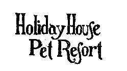 HOLIDAY HOUSE PET RESORT