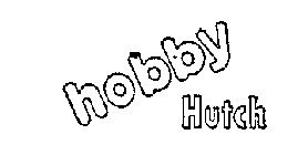 HOBBY HUTCH