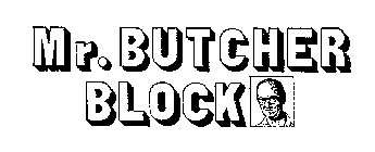 MR. BUTCHER BLOCK