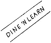 DINE 'N LEARN