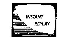 INSTANT REPLAY