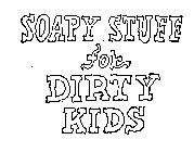 SOAPY STUFF FOR DIRTY KIDS