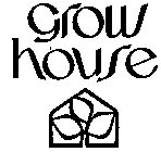 GROW HOUSE