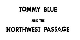 TOMMY BLUE AND THE NORTHWEST PASSAGE