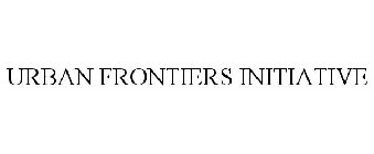 URBAN FRONTIERS INITIATIVE