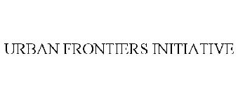 URBAN FRONTIERS INITIATIVE