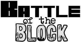 BATTLE OF THE BLOCK