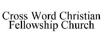 CROSS WORD CHRISTIAN FELLOWSHIP CHURCH