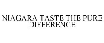 NIAGARA TASTE THE PURE DIFFERENCE!