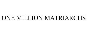 ONE MILLION MATRIARCHS
