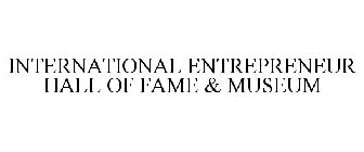 INTERNATIONAL ENTREPRENEUR HALL OF FAME & MUSEUM