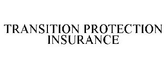 TRANSITION PROTECTION INSURANCE