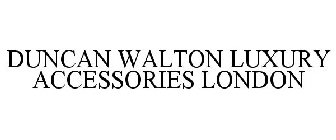 DUNCAN WALTON LUXURY ACCESSORIES LONDON