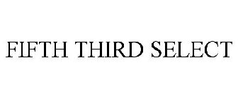 FIFTH THIRD SELECT