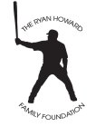 THE RYAN HOWARD FAMILY FOUNDATION